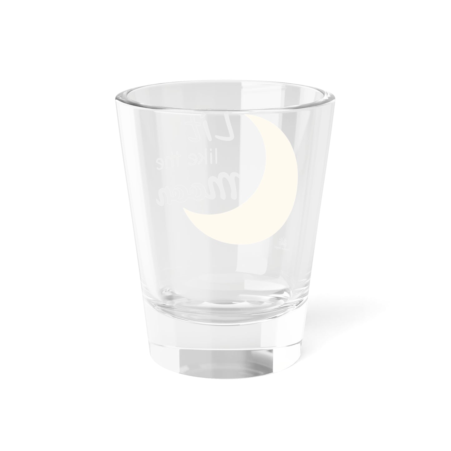 Lit Like The Moon Shot Glass, 1.5oz