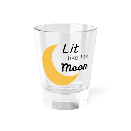 Lit Like The Moon Shot Glass, 1.5oz